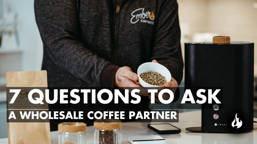 7 Questions to Ask a Wholesale Coffee Partner - Ember Coffee Co.