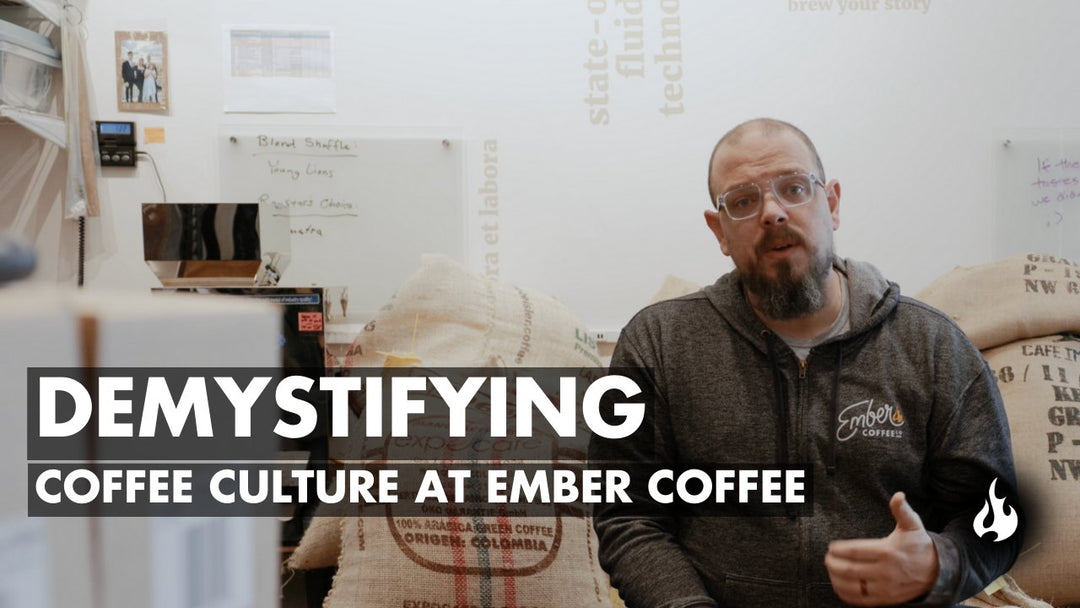 Demystifying Coffee Culture - Ember Coffee Co.