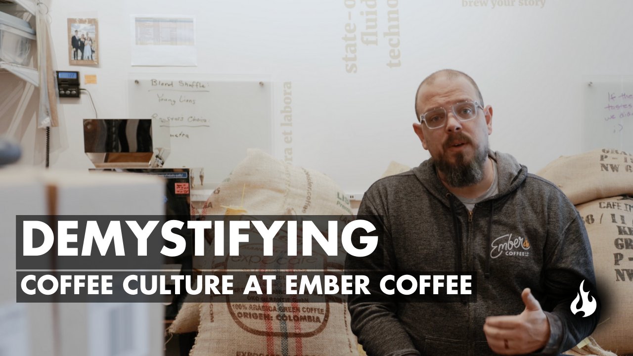 Demystifying Coffee Culture - Ember Coffee Co.