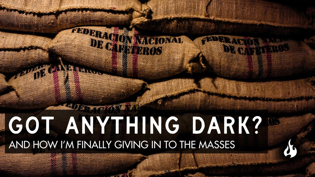 Got Anything Dark? - Ember Coffee Co.