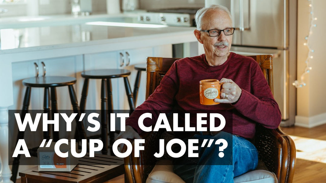 Why is Coffee Called a "Cup of Joe"? - Ember Coffee Co.